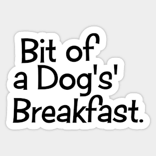 Bit of a Dog's Breakfast Sticker